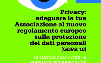 Privacy: adeguare la tua Associazione al nuovo regolamento europeo sulla protezione dei dati personali (GDPR 18) – Donigala Fenughedu, 18 luglio 2018