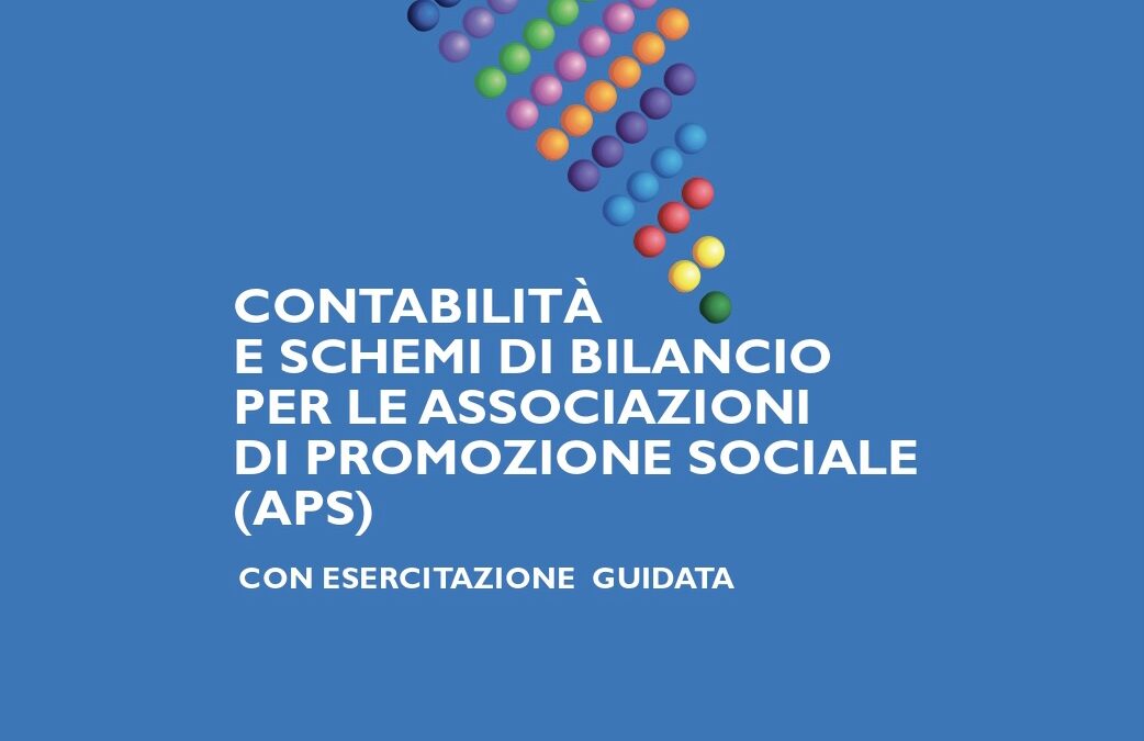 CONTABILITÀ E NUOVI SCHEMI DI BILANCIO PER LE ASSOCIAZIONI DI PROMOZIONE SOCIALE (APS) CON ESERCITAZIONE GUIDATA